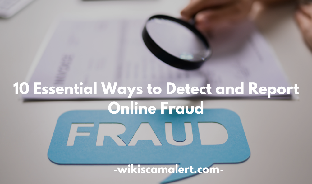 Essential Ways to Detect and Report Online Fraud