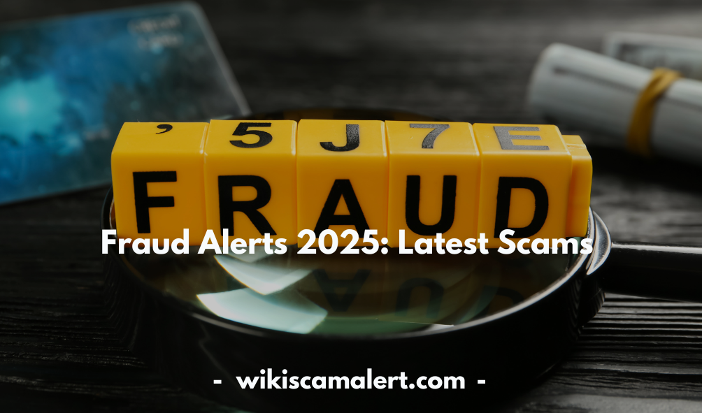Fraud Alerts 2025 Latest Scams