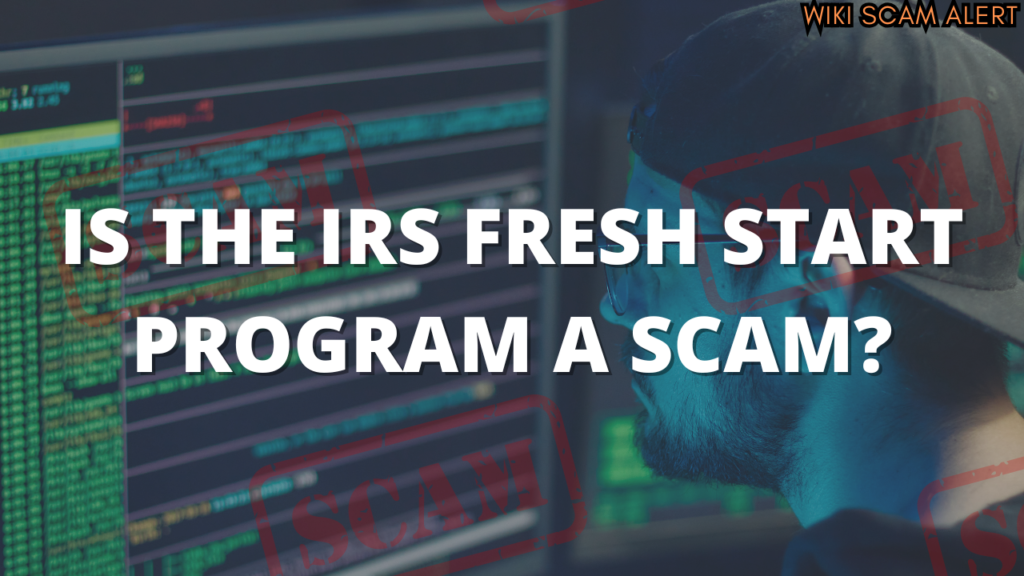 Is the IRS Fresh Start Program a Scam? 10 Red Flags for 2025